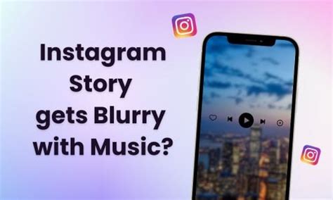 Why is My Picture Blurry on Instagram Story When I Add Music? Insights and Solutions